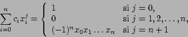 \begin{displaymath}
\sum_{i=0}^{n} c_{i}x_{i}^{j} =
\left\{
\begin{array}{ll}...
...x_{0}x_{1}\ldots x_{n} & \mbox{si $j=n+1$}
\end{array}\right.
\end{displaymath}