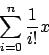 \begin{displaymath}\sum_{i=0}^{n}\frac{1}{i!}x\end{displaymath}