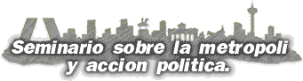 Seminario sobre la metrópoli y acción política.