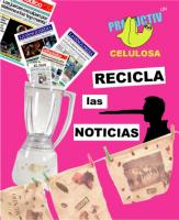 Unproductiv-Celulosa 1: Recicla las Noticias Unproductiv-Celulosa 1: Recicla las Noticias